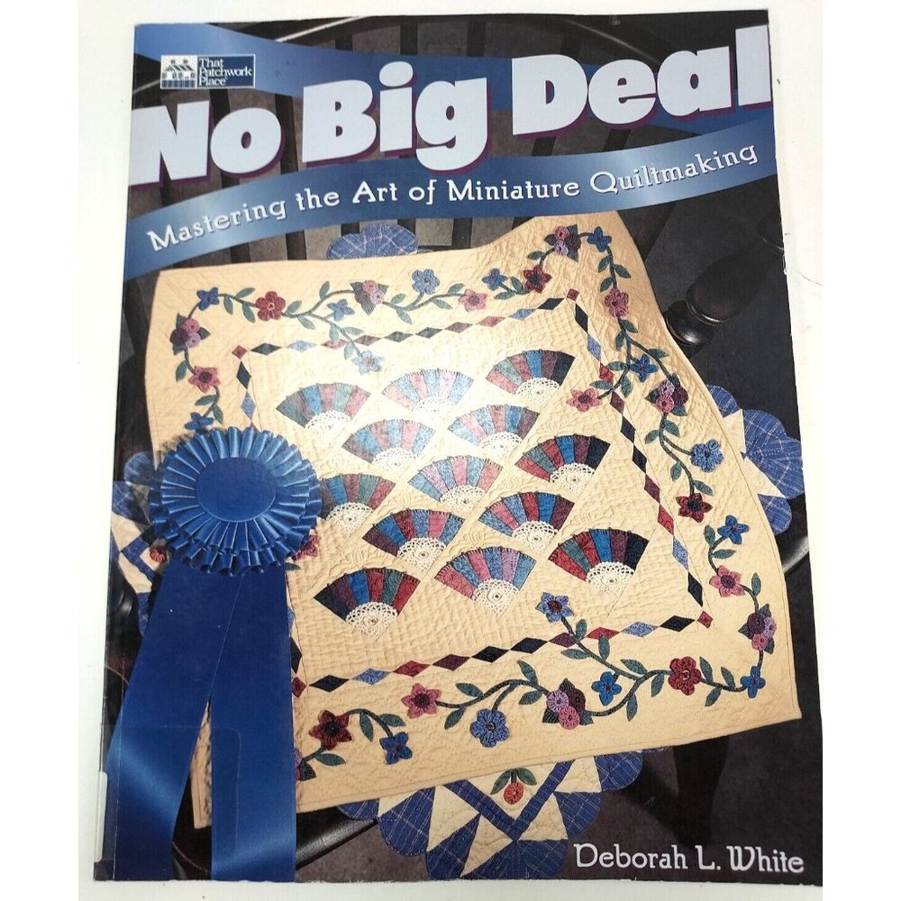 No Big Deal Quilt Pattern Book Deborah L WhiteThe Patchwork Place ©1997